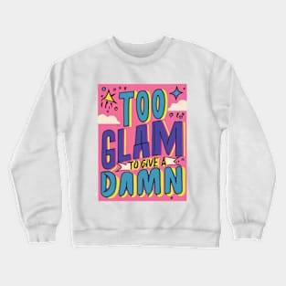 Too Glam to Give a Damn Crewneck Sweatshirt